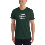"I have shitshow fatigue" T-shirt