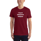 "I have shitshow fatigue" T-shirt
