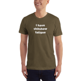 "I have shitshow fatigue" T-shirt
